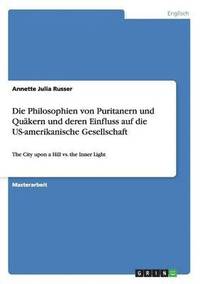 bokomslag Die Philosophien von Puritanern und Qukern und deren Einfluss auf die US-amerikanische Gesellschaft