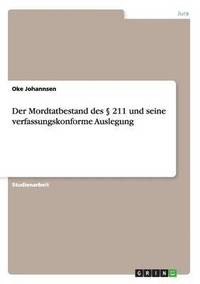 bokomslag Der Mordtatbestand des  211 und seine verfassungskonforme Auslegung