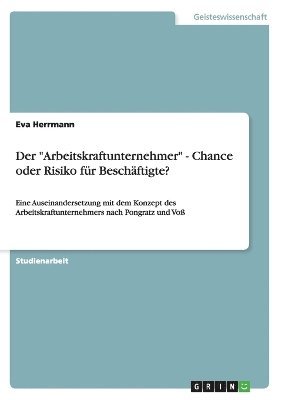 bokomslag Der &quot;Arbeitskraftunternehmer&quot; - Chance oder Risiko fr Beschftigte?