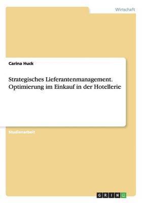 Strategisches Lieferantenmanagement. Optimierung im Einkauf in der Hotellerie 1