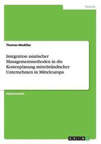 bokomslag Integration asiatischer Managementmethoden in die Kostenplanung mittelstndischer Unternehmen in Mitteleuropa