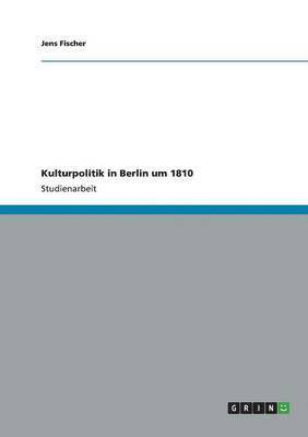 Jens Fischer - Kulturpolitik in Berlin um 1810, Häftad