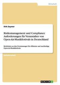 bokomslag Risikomanagement und Compliance Anforderungen fur Veranstalter von Open-Air-Musikfestivals in Deutschland