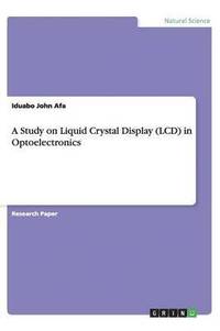 bokomslag A Study on Liquid Crystal Display (LCD) in Optoelectronics