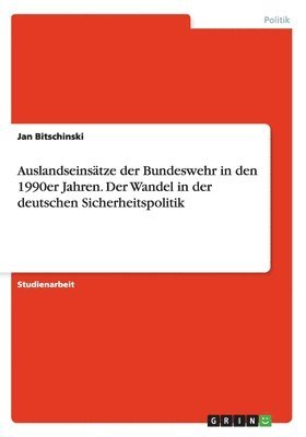 bokomslag Auslandseinstze der Bundeswehr in den 1990er Jahren. Der Wandel in der deutschen Sicherheitspolitik