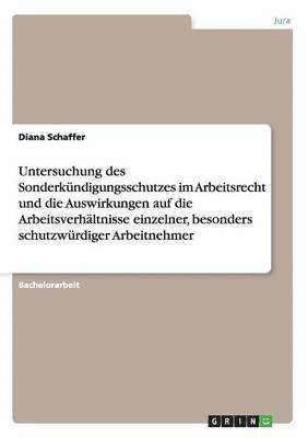 bokomslag Untersuchung des Sonderkundigungsschutzes im Arbeitsrecht und die Auswirkungen auf die Arbeitsverhaltnisse einzelner, besonders schutzwurdiger Arbeitnehmer