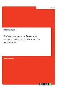 bokomslag Rechtsextremismus. Natur Und Moglichkeiten Der Pravention Und Intervention