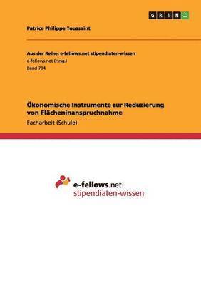 Patrice Philippe Toussaint - Ökonomische Instrumente zur Reduzierung von Flächeninanspruchnahme, Häftad