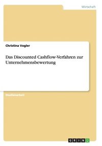 bokomslag Das Discounted Cashflow-Verfahren zur Unternehmensbewertung