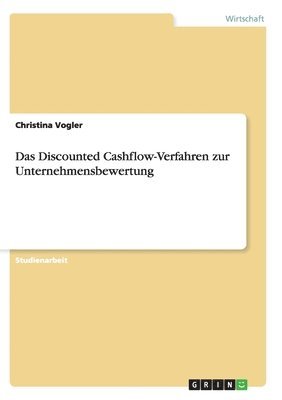 Das Discounted Cashflow-Verfahren zur Unternehmensbewertung 1