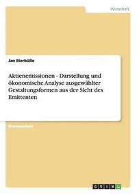 bokomslag Aktienemissionen - Darstellung und konomische Analyse ausgewhlter Gestaltungsformen aus der Sicht des Emittenten