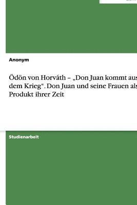 Anonym - Ödön von Horváth - "Don Juan kommt aus dem Krieg". Don Juan und seine Frauen als Produkt ihrer Zeit, Häftad