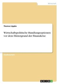 bokomslag Wirtschaftspolitische Handlungsoptionen VOR Dem Hintergrund Der Finanzkrise