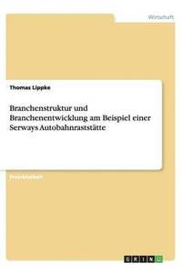 bokomslag Branchenstruktur Und Branchenentwicklung Am Beispiel Einer Serways Autobahnrastst tte