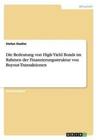 bokomslag Die Bedeutung von High-Yield Bonds im Rahmen der Finanzierungsstruktur von Buyout-Transaktionen