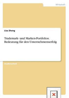 Lisa Zheng - Trademark- und Marken-Portfolios. Bedeutung für den Unternehmenserfolg, Häftad