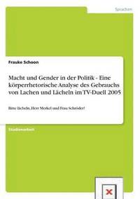 bokomslag Macht und Gender in der Politik - Eine koerperrhetorische Analyse des Gebrauchs von Lachen und Lacheln im TV-Duell 2005