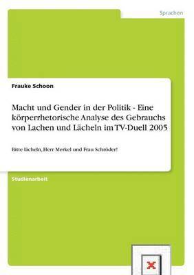 bokomslag Macht und Gender in der Politik - Eine koerperrhetorische Analyse des Gebrauchs von Lachen und Lacheln im TV-Duell 2005