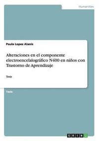 bokomslag Alteraciones en el componente electroencelalogrfico N400 en nios con Trastorno de Aprendizaje