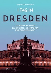 bokomslag 1 Tag in Dresden: Martinas Kurztrip zu Zwinger, Semperoper und Striezelmarkt