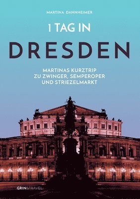 bokomslag 1 Tag in Dresden: Martinas Kurztrip zu Zwinger, Semperoper und Striezelmarkt