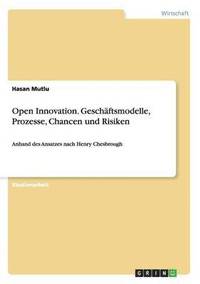 bokomslag Open Innovation. Geschftsmodelle, Prozesse, Chancen und Risiken