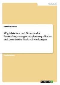 bokomslag Mglichkeiten und Grenzen der Personalanpassungsstrategien an qualitative und quantitative Marktschwankungen