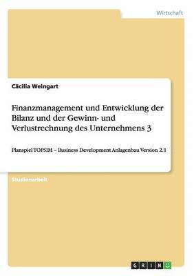 Cäcilia Weingart - Finanzmanagement und Entwicklung der Bilanz und der Gewinn- und Verlustrechnung des Unternehmens 3, Häftad