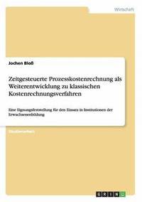 bokomslag Zeitgesteuerte Prozesskostenrechnung als Weiterentwicklung zu klassischen Kostenrechnungsverfahren