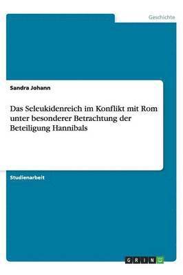 bokomslag Das Seleukidenreich Im Konflikt Mit ROM Unter Besonderer Betrachtung Der Beteiligung Hannibals