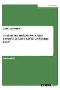 bokomslag Struktur und Funktion von Erotik/ Sexualität in Alfred Kubins ¿Die andere Seite¿