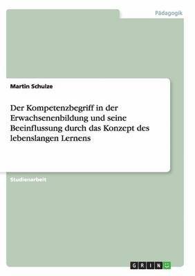 bokomslag Der Kompetenzbegriff in der Erwachsenenbildung und seine Beeinflussung durch das Konzept des lebenslangen Lernens