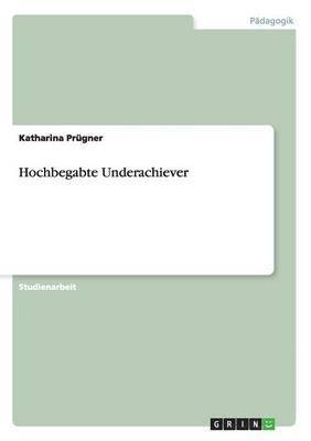 bokomslag Hochbegabte Underachiever. Wie sich die Problematik in Schulleistungen zeigt und diagnostiziert werden kann