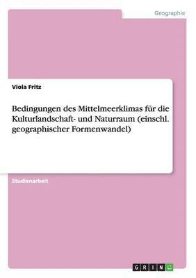 bokomslag Bedingungen des Mittelmeerklimas fr die Kulturlandschaft- und Naturraum (einschl. geographischer Formenwandel)