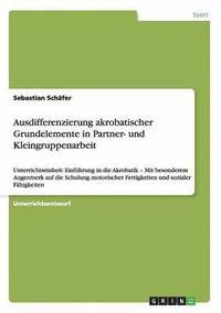 bokomslag Ausdifferenzierung akrobatischer Grundelemente in Partner- und Kleingruppenarbeit