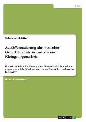 bokomslag Ausdifferenzierung akrobatischer Grundelemente in Partner- und Kleingruppenarbeit