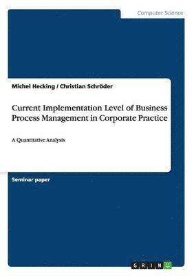 Current Implementation Level of Business Process Management in Corporate Practice 1