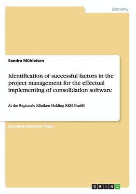 Identification of successful factors in the project management for the effectual implementing of consolidation software 1