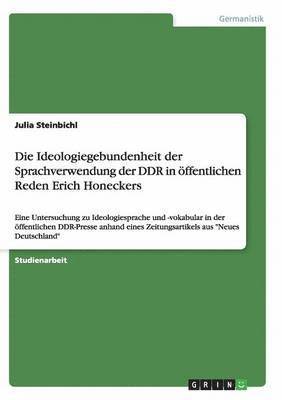 Die Ideologiegebundenheit der Sprachverwendung der DDR in ffentlichen Reden Erich Honeckers 1