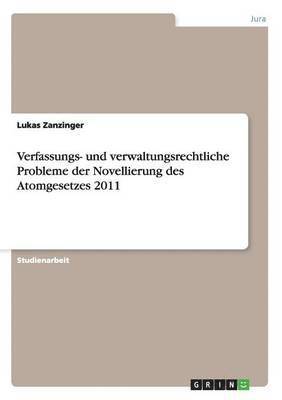 Verfassungs- Und Verwaltungsrechtliche Probleme Der Novellierung Des Atomgesetzes 2011 1