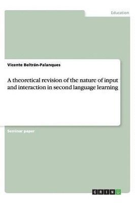 bokomslag theoretical revision of the nature of input and interaction in second language learning