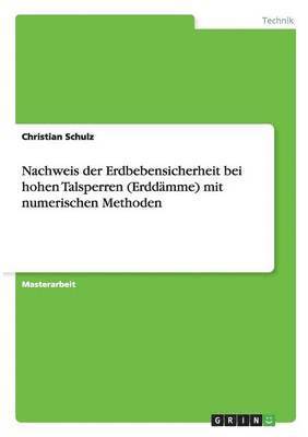 Christian Schulz - Nachweis der Erdbebensicherheit bei hohen Talsperren (Erddämme) mit numerischen Methoden, Häftad