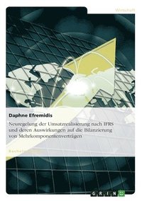 bokomslag Neuregelung der Umsatzrealisierung nach IFRS und deren Auswirkungen auf die Bilanzierung von Mehrkomponentenverträgen