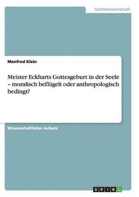 bokomslag Meister Eckharts Gottesgeburt in der Seele - moralisch beflgelt oder anthropologisch bedingt?