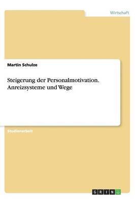 Steigerung der Personalmotivation. Anreizsysteme und Wege