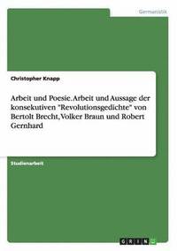 bokomslag Arbeit und Poesie. Arbeit und Aussage der konsekutiven Revolutionsgedichte von Bertolt Brecht, Volker Braun und Robert Gernhard