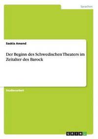 bokomslag Der Beginn des Schwedischen Theaters im Zeitalter des Barock