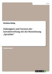 bokomslag Zulässigkeit und Grenzen der Anwaltswerbung mit der Bezeichnung "Spezialist"