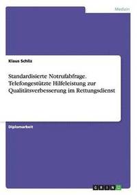 bokomslag Standardisierte Notrufabfrage. Telefongestützte Hilfeleistung zur Qualitätsverbesserung im Rettungsdienst