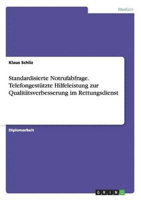 bokomslag Standardisierte Notrufabfrage. Telefongestützte Hilfeleistung zur Qualitätsverbesserung im Rettungsdienst